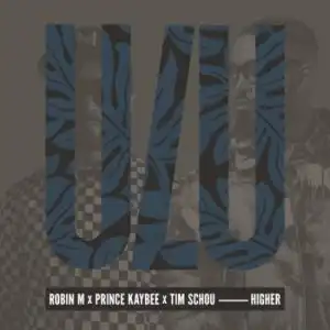 Robin M, Prince Kaybee & Tim Schou – Higher