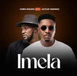 Chris Heaven – Imela ft Jayclef Adewale