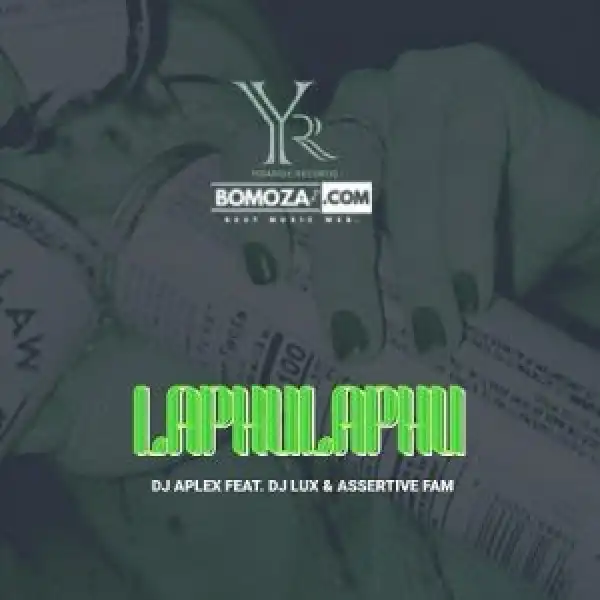 Dj Aplex – Laphu Laphu Ft. Lux & Assertive Fam