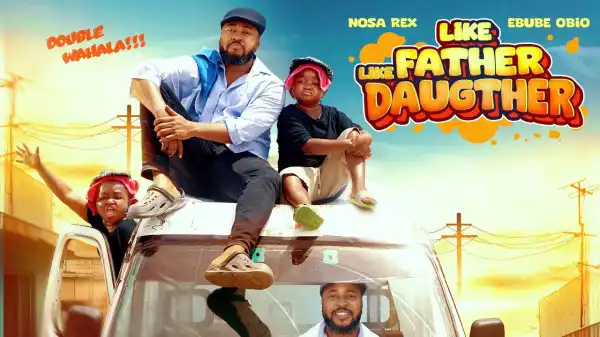 Like Father Like Daughter (2025 Nollywood Movie)