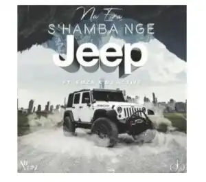 Nu Era – S’hamba Nge Jeep Ft. Emza & DJ Active