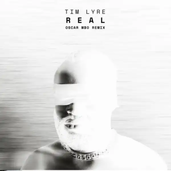 Tim Lyre & Oscar Mbo – Real (Oscar Mbo Remix)