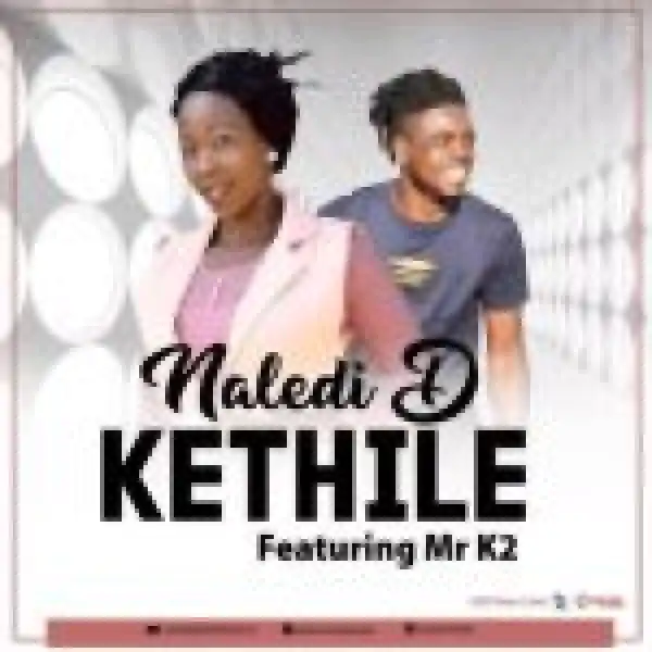 Naledi D – Kethile Ft Mr K2 (Original)