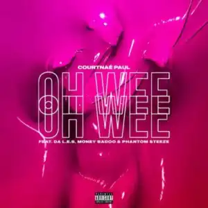 Courtnaé Paul – Oh Wee ft Money Badoo, Phantom Steeze & Da L.E.S