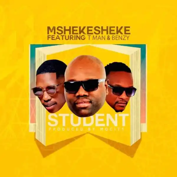 Mshekesheke – Student ft T man & Benzy