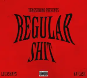 Yungseruno – Regular Shit ft Lucasraps & Kaicash