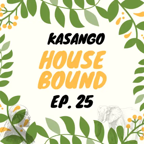 Kasango – House Bound Episode 25 Mix