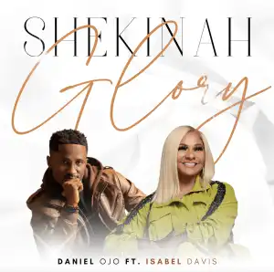 Daniel Ojo – Shekinah Glory ft Isabel Davis