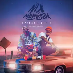 Speedy & Kid X – Nix Manyonyoba