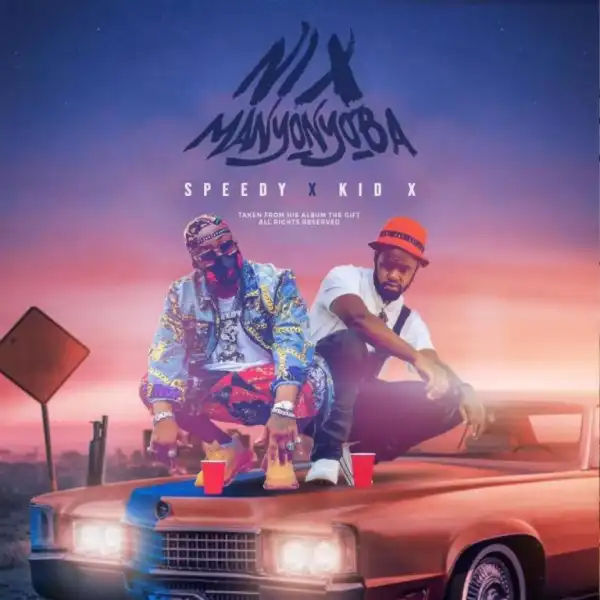 Speedy & Kid X – Nix Manyonyoba