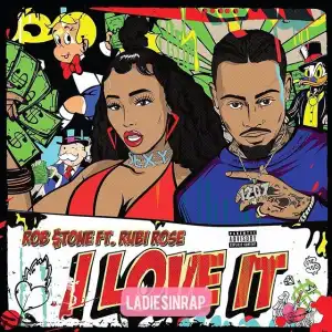 Rob $tone Ft. Rubi Rose – I Love It