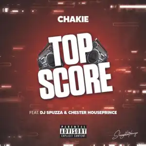 DJ Spuzza – Top Score ft. Chakie & Chester Houseprince