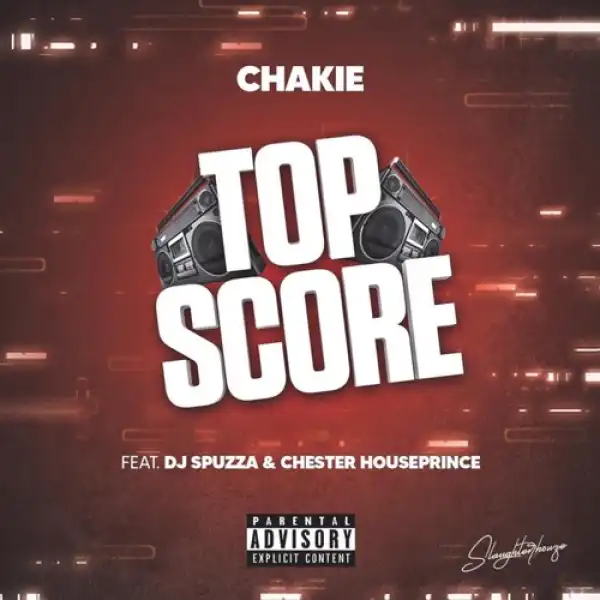 DJ Spuzza – Top Score ft. Chakie & Chester Houseprince