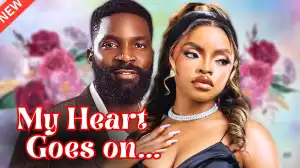 My Heart Goes On (2025 Nollywood Movie)