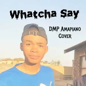 DMP – Watcha Say Amapiano