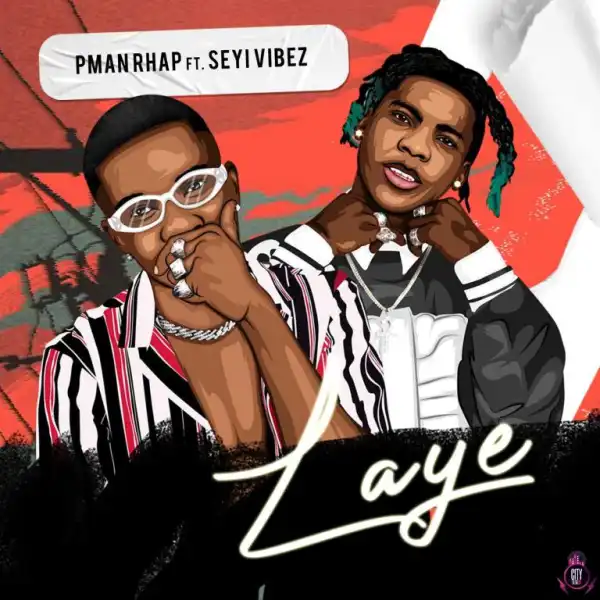 Pman Rhap — Laye ft. Seyi Vibez