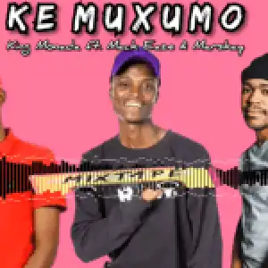 King Monada – KE MUXUMO ft. Mack Eaze & Marskay