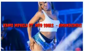 Mfr Souls – AmaNikiNiki Ft. Kamo Mphelaxx
