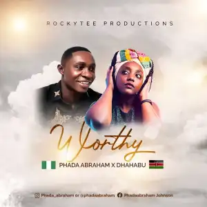 Phada Abraham – Worthy ft. Mumbua Dhahabu