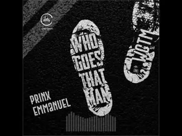 Prinx Emmanuel – Who Goes That Man