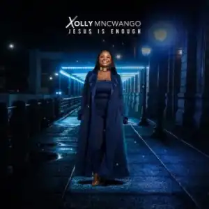 Xolly Mncwango – Jesus Is Enough (Album)