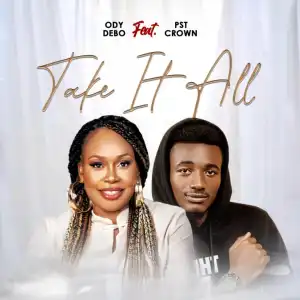 ODY BEBO – TAKE IT ALL (Ft. Pst Crown)