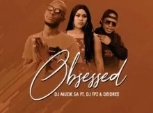 DJ Muzik SA – Obsessed Ft. DJ TPZ & Deidree