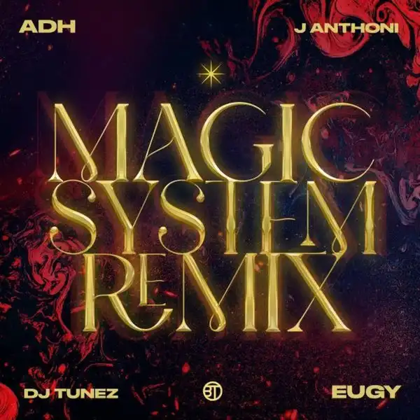 ADH – Magic System (DJ Tunez Remix) ft. DJ Tunez, Eugy & J. Anthoni