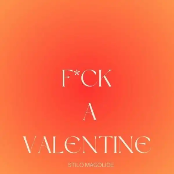 Stilo Magolide – Fvck A Valentine