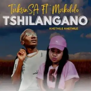 TuksinSA – Tshilangano (Khethile Khethile) ft Mukololo