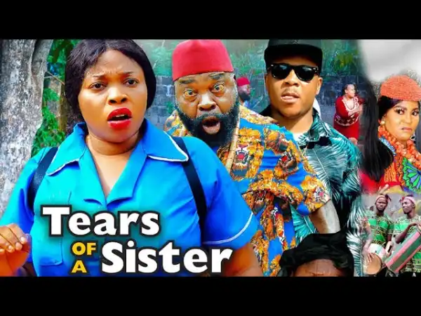 Tears Of A Sister (2021 Nollywood Movie)