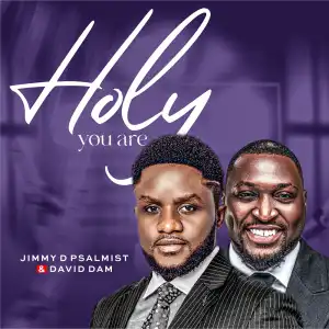 Jimmy D Psalmist & David Dam – Holy You Are