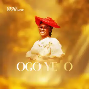 Shade Odetunde – Ògo Yẹ Ọ́