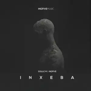 Soulic M & InQfive – Inxeba (Original Mix)