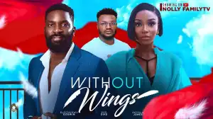 Without Wings (2024 Nollywood Movie)