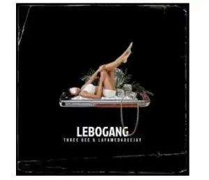 Three Gee & LaFameDaDeejay – Lebogang