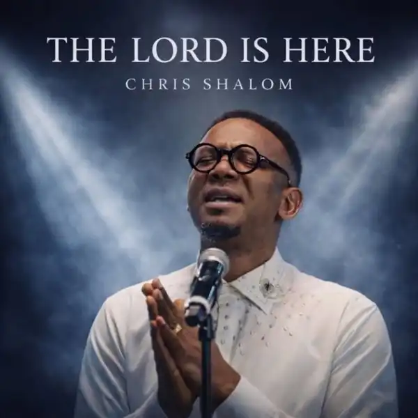 Chris Shalom – The Lord Is Here