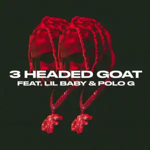 Lil Durk Ft. Lil Baby & Polo G – 3 Headed Goat