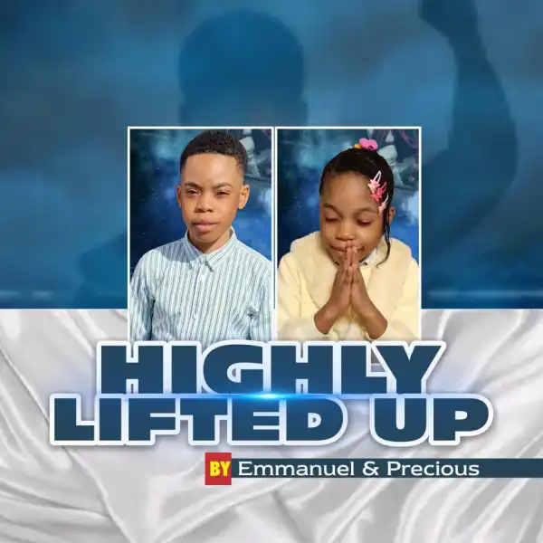 Emmanuel & Precious – Highly Lifted Up