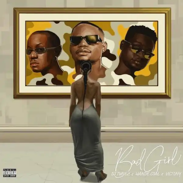 DJ Tunez ft. Wande Coal & Victony – Bad Girl