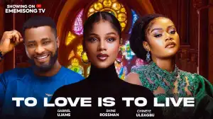 To Love Is To Live (2024 Nollywood Movie)