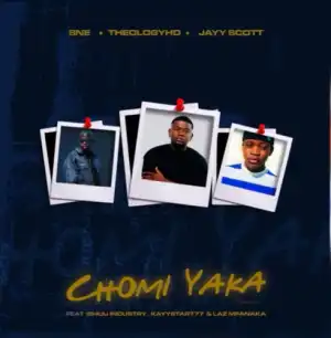 S.N.E, TheologyHD & Jay Scott – CHOMI YAKA ft. Ishuu Industry, KayStar777 & Laz Mfanaka