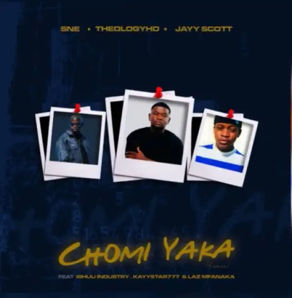 S.N.E, TheologyHD & Jay Scott – CHOMI YAKA ft. Ishuu Industry, KayStar777 & Laz Mfanaka