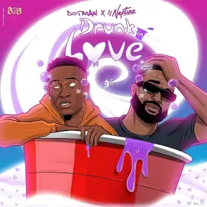 Dotman – Drunk in Love ft. DJ Neptune