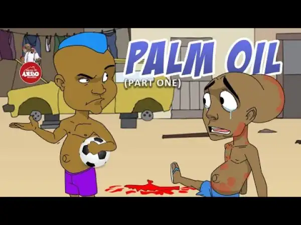 House Of Ajebo – Palm Oil Part 1  (Comedy Video)
