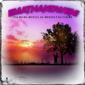 Tiga Maine – Emathandweni ft. Mshizil SA, Mducks P SA & Tshimo
