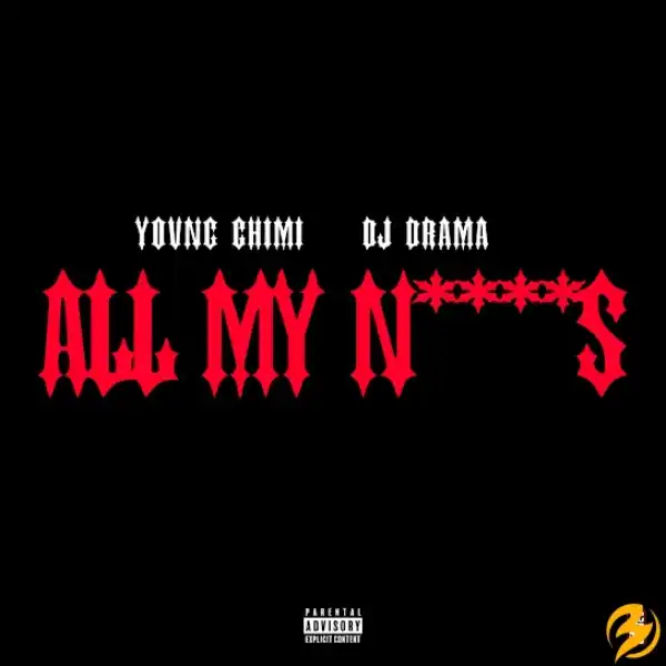 YOVNGCHIMI – All My N****s Ft. DJ Drama