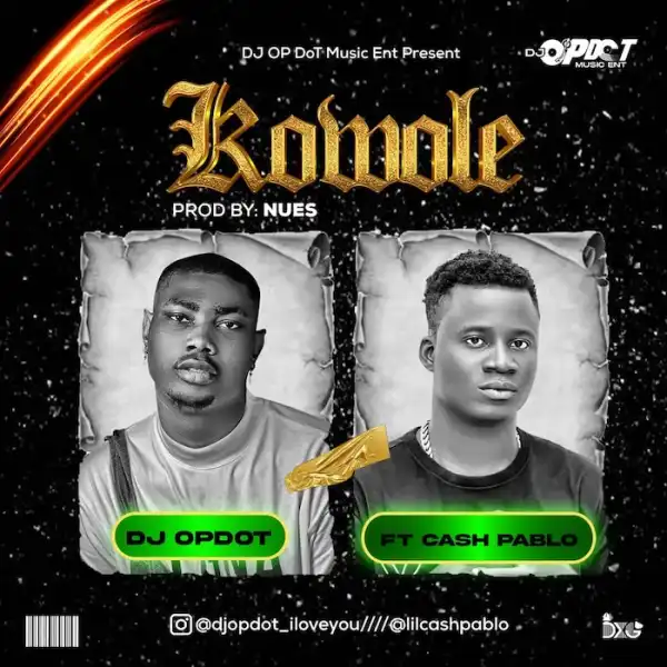DJ OP Dot Ft. Lil Cash Pablo – Kowole