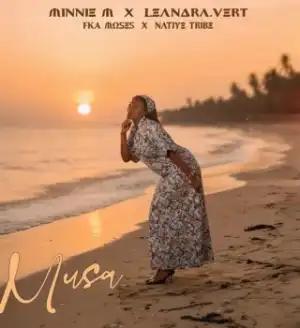 Minnie M – Musa Ft. Leandra.Vert, Native Tribe & FKA Moses