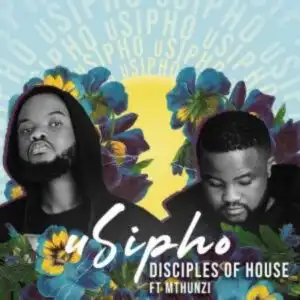 Disciples Of House – uSipho ft. Mthunzi